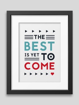 The best is yet to come' Framed poster