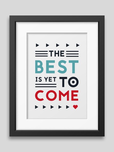 The best is yet to come' Framed poster