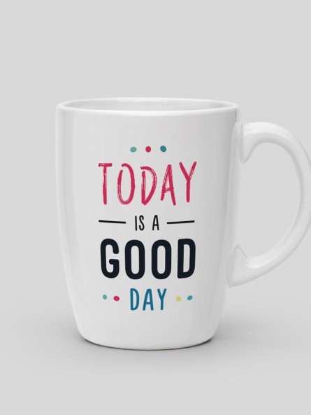 Mug Today is a good day