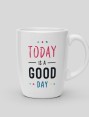 Mug Today is a good day